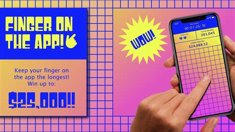 You can win up to $25,000 by keeping your finger on .
